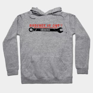 Ratchet It Out? Hoodie